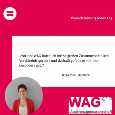 Bild eine kurzhaarigen frau mit weißem Top und roter Weste auf Magenta Hintergrund mit Text: „Vor der WAG hatte ich nie so großen Zusammenhalt und Verständnis gespürt und deshalb gefällt es mir hier besonders gut.“,#GleichstellungJedenTag