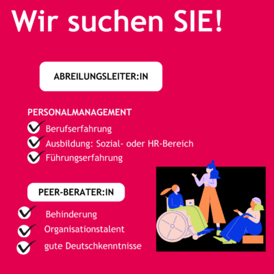 Wir suchen SIE! Abteilungsleiter:in Personalmanagement: Berufserfahrung, Ausbildung: Sozial- oder HR-Bereich, Führungserfahrung. Peer-Berater:in Behinderung, Organisationstalent, gute Deutschkenntnisse. Grafik: 3 Personen, einde davon im Rollstuhl.
