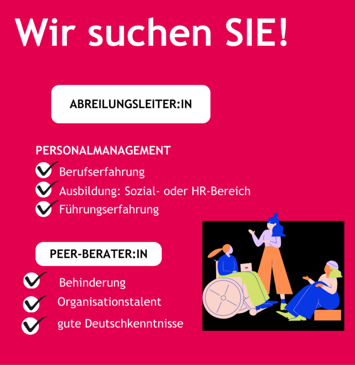 Wir suchen SIE! Abteilungsleiter:in Personalmanagement: Berufserfahrung, Ausbildung: Sozial- oder HR-Bereich, Führungserfahrung. Peer-Berater:in Behinderung, Organisationstalent, gute Deutschkenntnisse. Grafik: 3 Personen, einde davon im Rollstuhl.