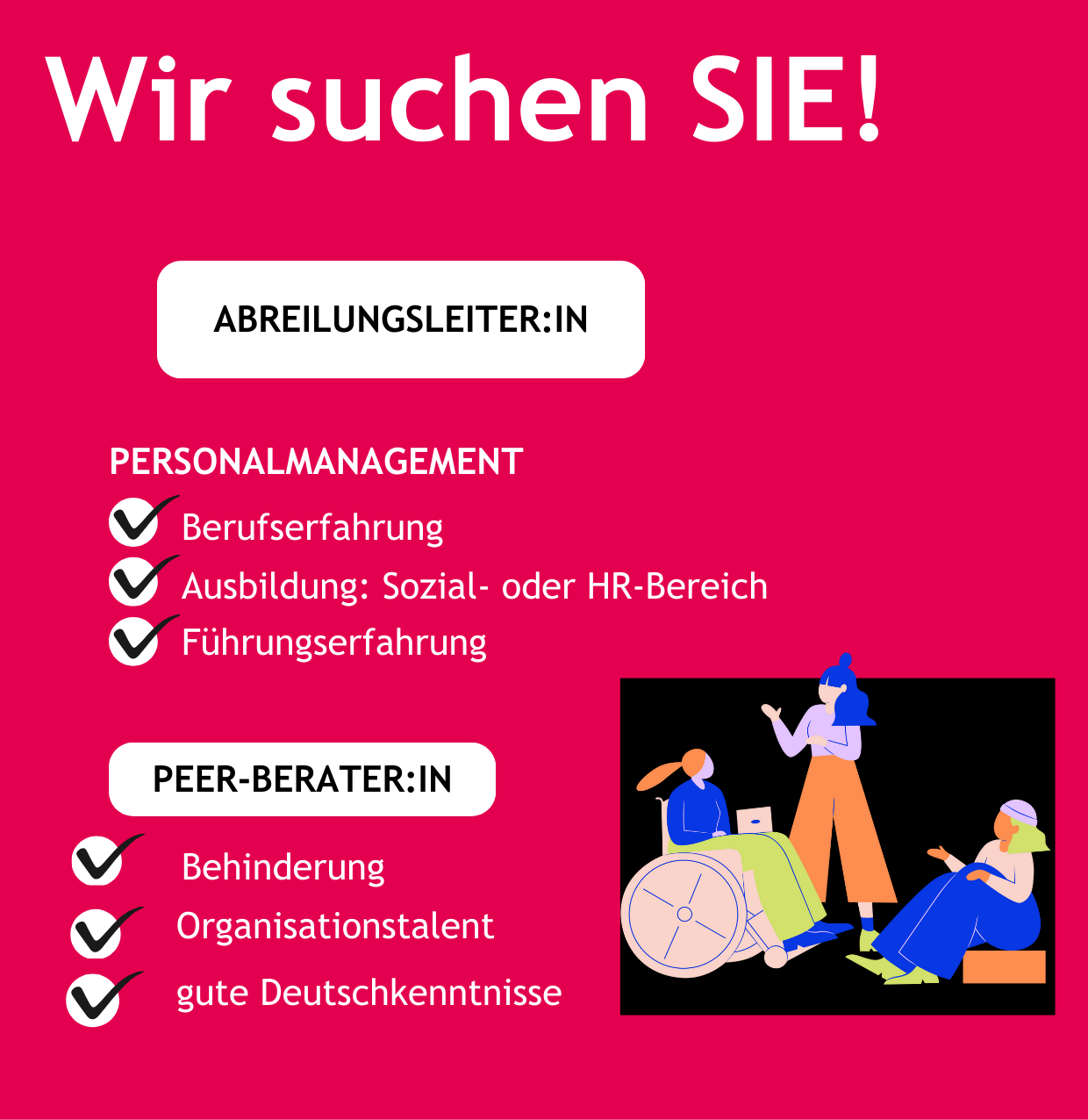 Wir suchen SIE! Abteilungsleiter:in Personalmanagement: Berufserfahrung, Ausbildung: Sozial- oder HR-Bereich, Führungserfahrung. Peer-Berater:in Behinderung, Organisationstalent, gute Deutschkenntnisse. Grafik: 3 Personen, einde davon im Rollstuhl.