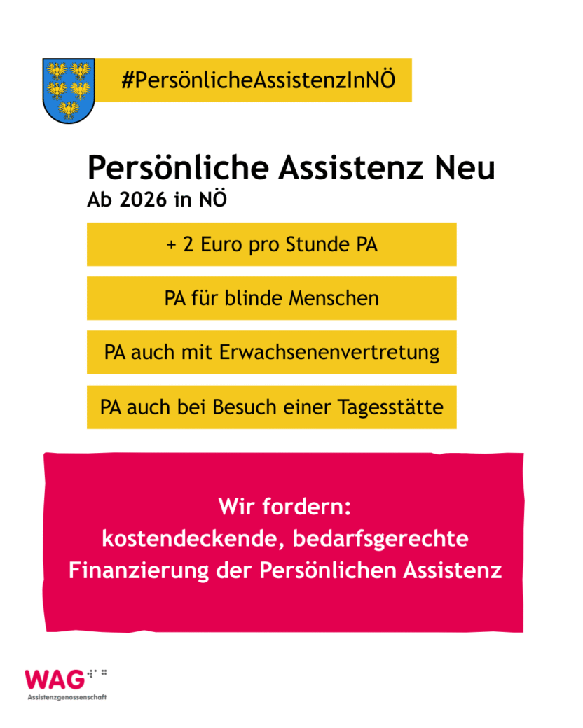 Wappen Niederösterreich. Text: #PersönlicheAssistenzNÖ, Persönliche Assistenz neu in NÖ ab 2026; ab Pglegegeldstufe 4, +2€ pro Stunde, PA für blinde Menschen, PA auch mit Erwachsenenvertretung, PA auch bei Besuch einer Tagesstätte. Wir fordern: kostendeckende, bedarfsgerechte Finanzierung der Persönlichen Assistenz